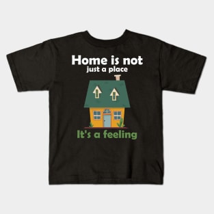 home is not just a place it is a feeling Kids T-Shirt